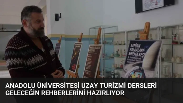 Anadolu Üniversitesi Uzay Turizmi Dersleri Geleceğin Rehberlerini Hazırlıyor