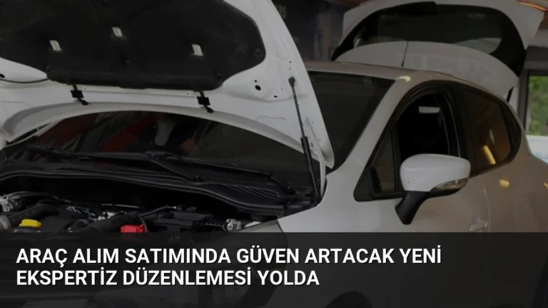 Araç Alım Satımında Güven Artacak Yeni Ekspertiz Düzenlemesi Yolda