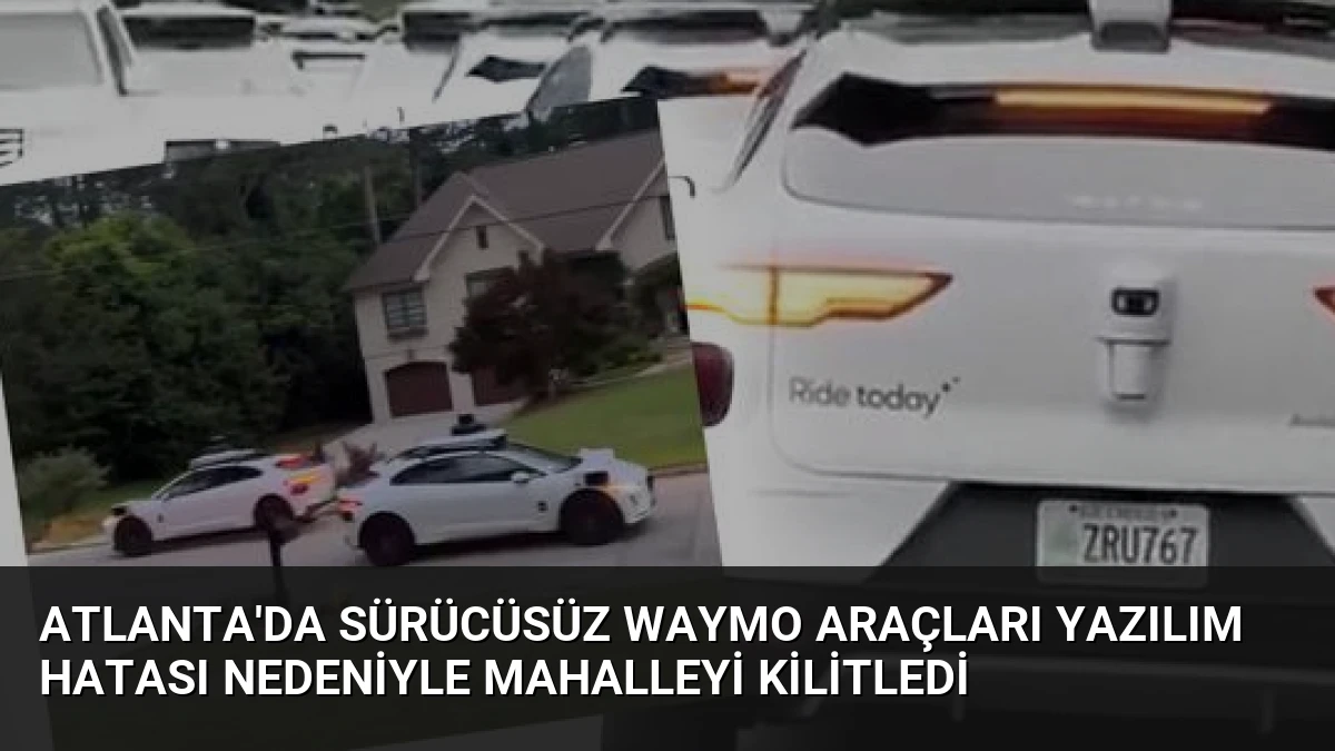 Atlanta’da Sürücüsüz Waymo Araçları Yazılım Hatası Nedeniyle Mahalleyi Kilitledi