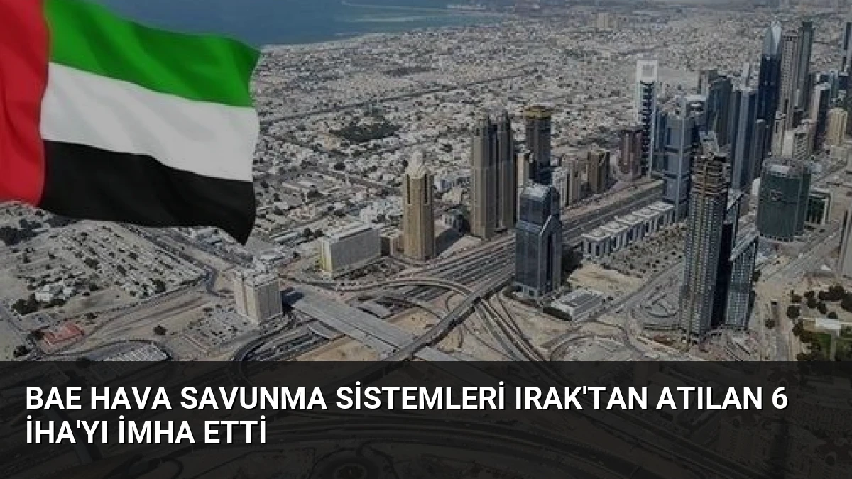 BAE Hava Savunma Sistemleri Irak’tan Atılan 6 İHA’yı İmha Etti