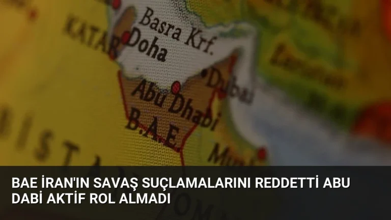 BAE İran’ın Savaş Suçlamalarını Reddetti Abu Dabi Aktif Rol Almadı