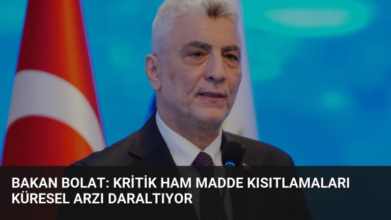 Bakan Bolat: Kritik Ham Madde Kısıtlamaları Küresel Arzı Daraltıyor