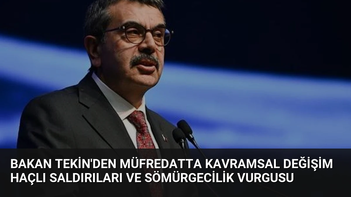 Bakan Tekin’den müfredatta kavramsal değişim Haçlı Saldırıları ve Sömürgecilik vurgusu