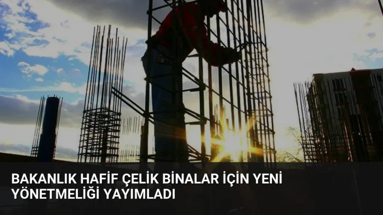 Bakanlık Hafif Çelik Binalar İçin Yeni Yönetmeliği Yayımladı