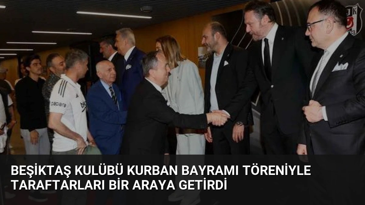 Beşiktaş Kulübü Kurban Bayramı Töreniyle Taraftarları Bir Araya Getirdi