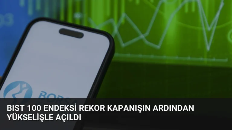 BIST 100 Endeksi Rekor Kapanışın Ardından Yükselişle Açıldı