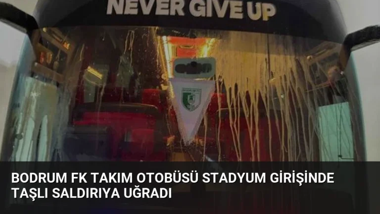 Bodrum FK Takım Otobüsü Stadyum Girişinde Taşlı Saldırıya Uğradı