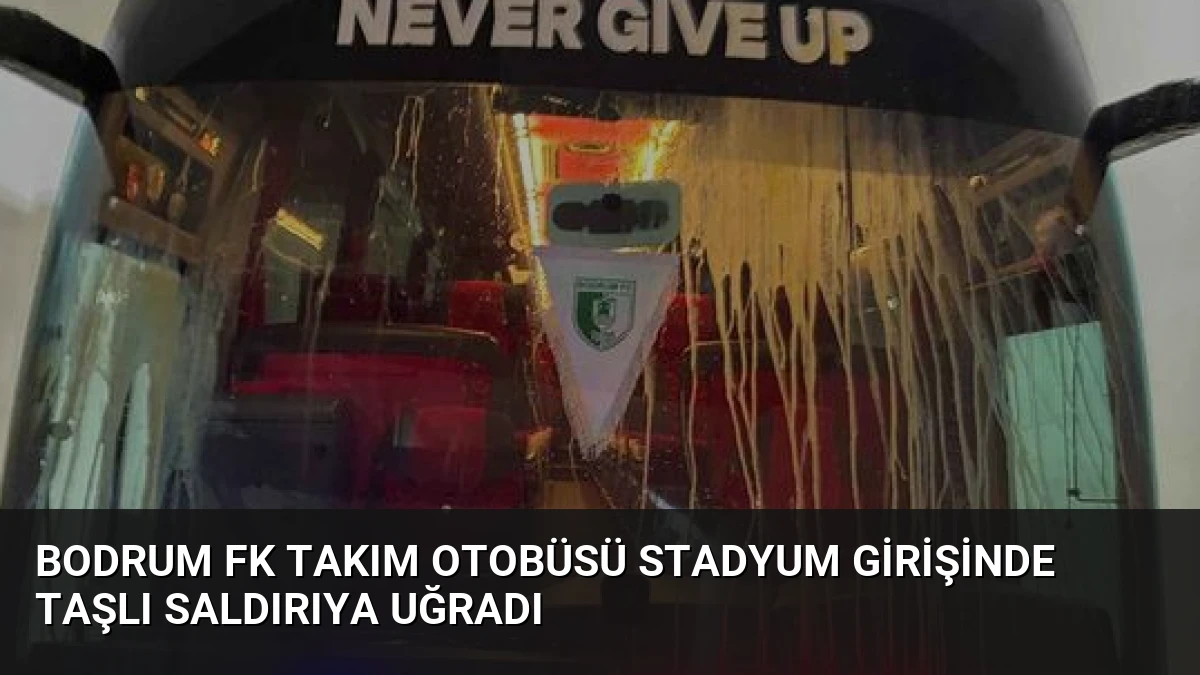 Bodrum FK Takım Otobüsü Stadyum Girişinde Taşlı Saldırıya Uğradı