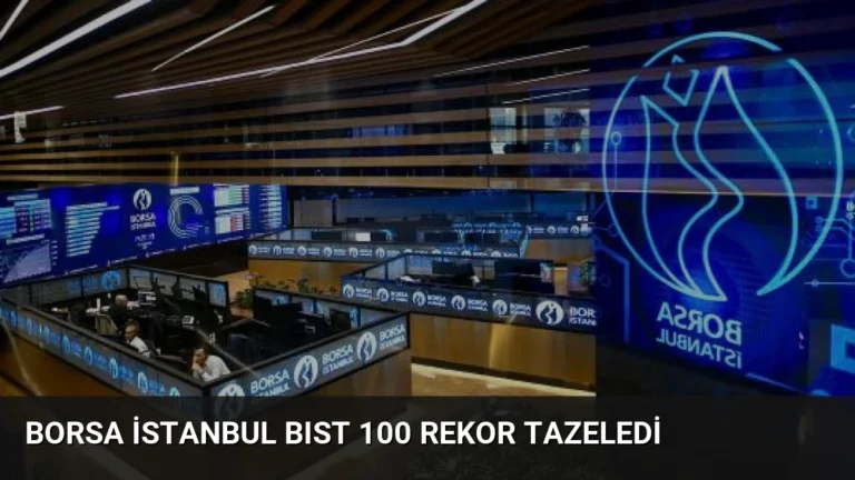 Borsa İstanbul BIST 100 Rekor Tazeledi