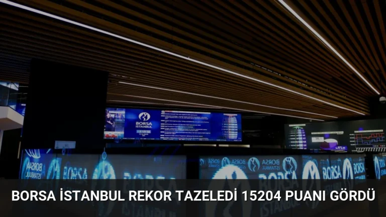 Borsa İstanbul Rekor Tazeledi 15204 Puanı Gördü