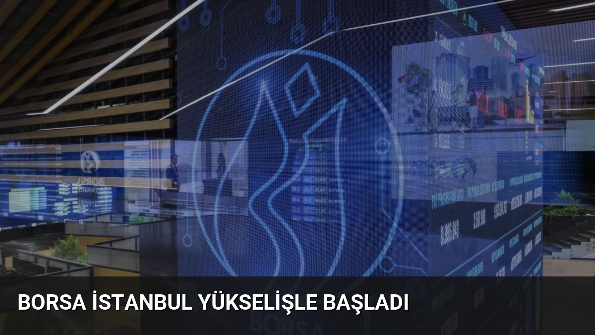 Borsa İstanbul Yükselişle Başladı