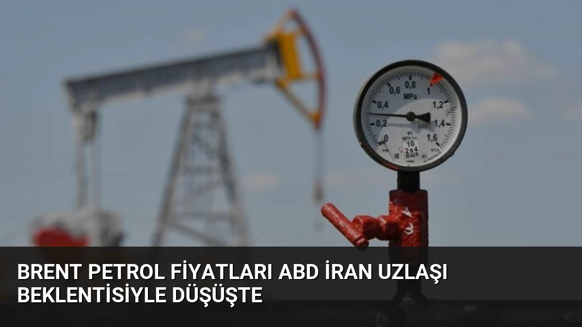 Brent Petrol Fiyatları ABD İran Uzlaşı Beklentisiyle Düşüşte