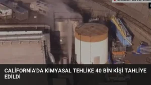 California’da Kimyasal Tehlike 40 Bin Kişi Tahliye Edildi