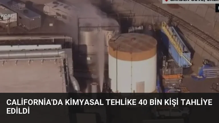 California’da Kimyasal Tehlike 40 Bin Kişi Tahliye Edildi
