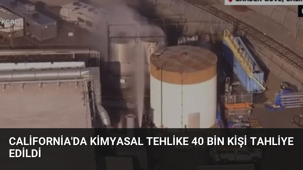 California’da Kimyasal Tehlike 40 Bin Kişi Tahliye Edildi
