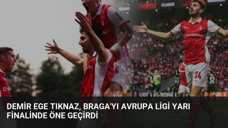Demir Ege Tıknaz, Braga’yı Avrupa Ligi Yarı Finalinde Öne Geçirdi