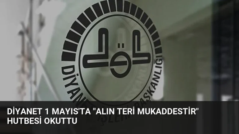 Diyanet 1 Mayıs’ta “Alın Teri Mukaddestir” Hutbesi Okuttu