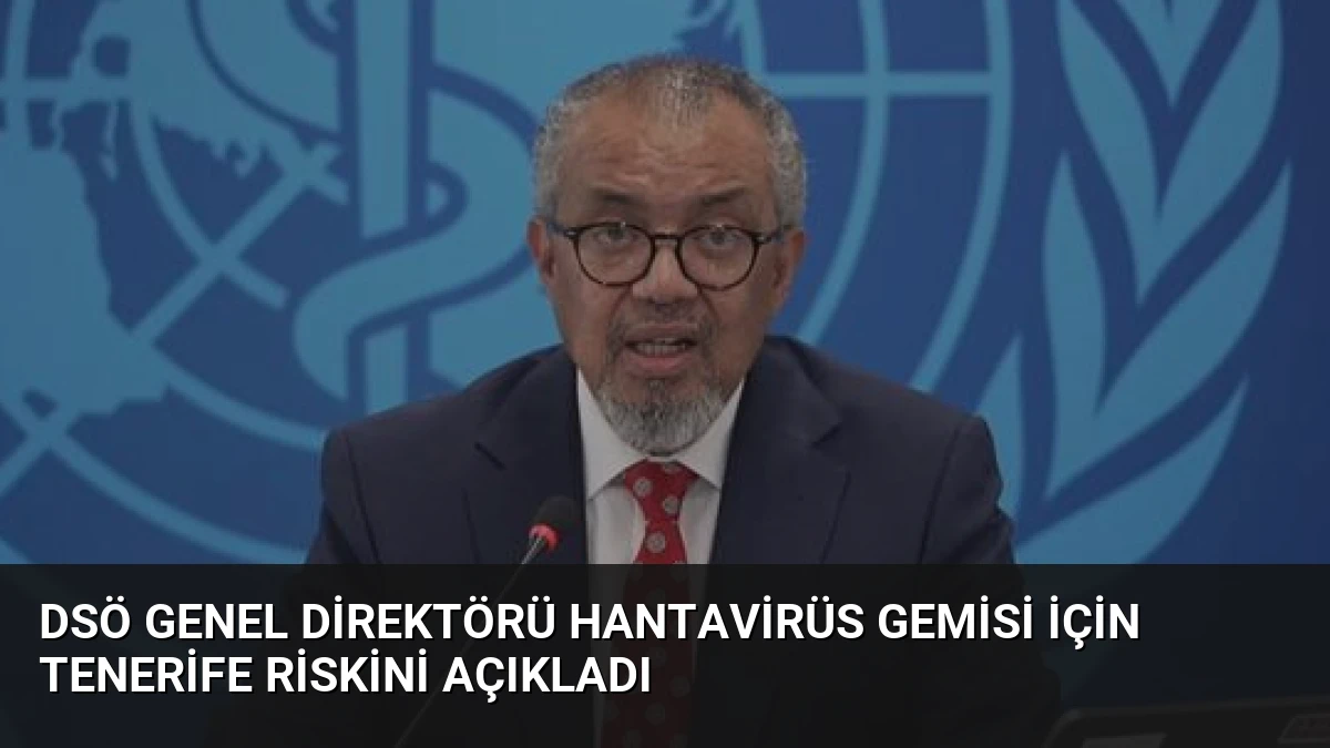 DSÖ Genel Direktörü Hantavirüs Gemisi İçin Tenerife Riskini Açıkladı