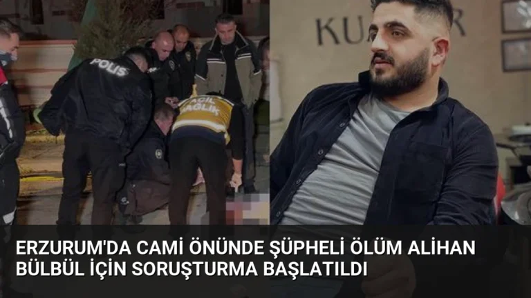 Erzurum’da Cami Önünde Şüpheli Ölüm Alihan Bülbül İçin Soruşturma Başlatıldı