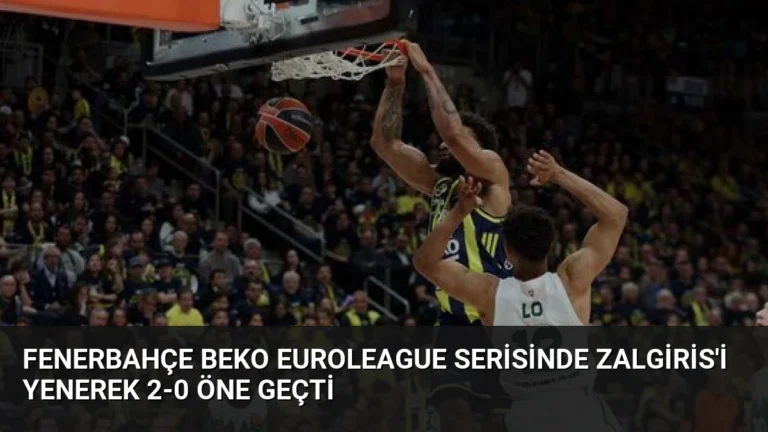 Fenerbahçe Beko Euroleague Serisinde Zalgiris’i Yenerek 2-0 Öne Geçti