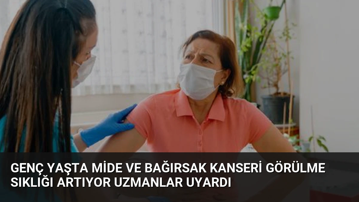 Genç Yaşta Mide ve Bağırsak Kanseri Görülme Sıklığı Artıyor Uzmanlar Uyardı
