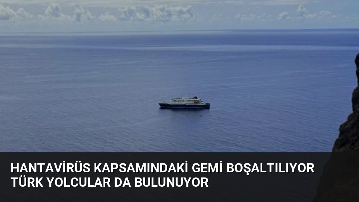 Hantavirüs Kapsamındaki Gemi Boşaltılıyor Türk Yolcular da Bulunuyor