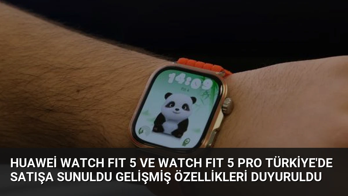 Huawei WATCH FIT 5 ve WATCH FIT 5 Pro Türkiye’de Satışa Sunuldu Gelişmiş Özellikleri Duyuruldu