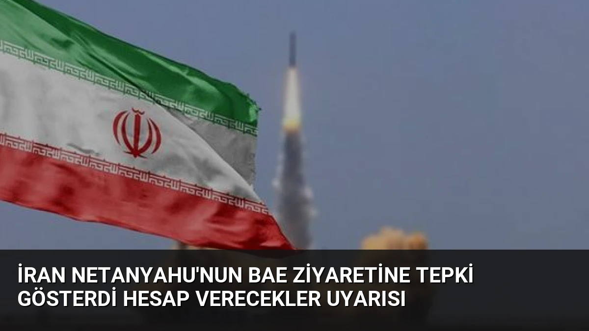 İran Netanyahu’nun BAE Ziyaretine Tepki Gösterdi Hesap Verecekler Uyarısı