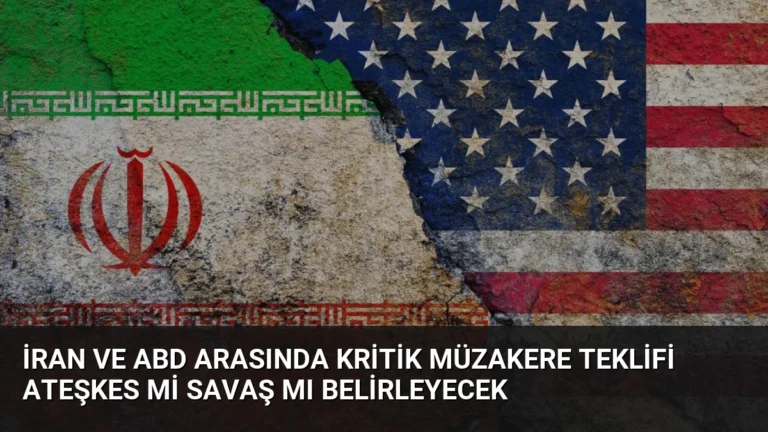 İran ve ABD Arasında Kritik Müzakere Teklifi Ateşkes Mi Savaş Mı Belirleyecek