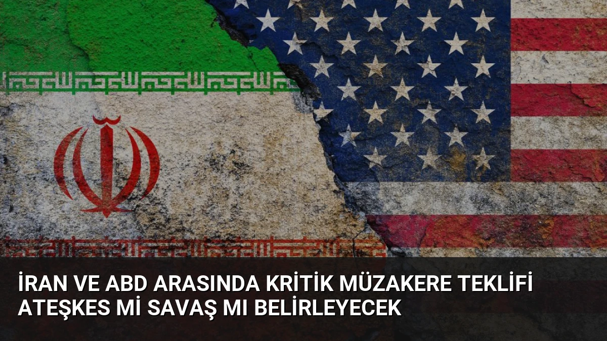 İran ve ABD Arasında Kritik Müzakere Teklifi Ateşkes Mi Savaş Mı Belirleyecek