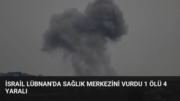 İsrail Lübnan’da Sağlık Merkezini Vurdu 1 Ölü 4 Yaralı