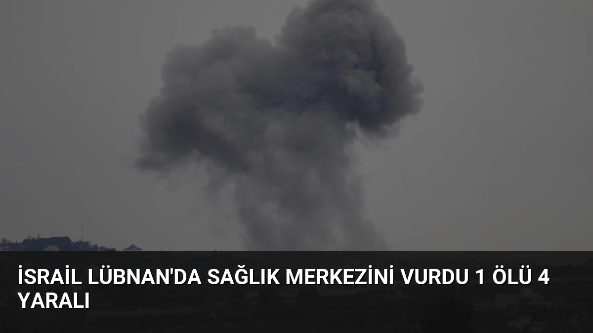 İsrail Lübnan’da Sağlık Merkezini Vurdu 1 Ölü 4 Yaralı