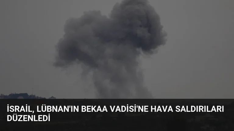 İsrail, Lübnan’ın Bekaa Vadisi’ne Hava Saldırıları Düzenledi