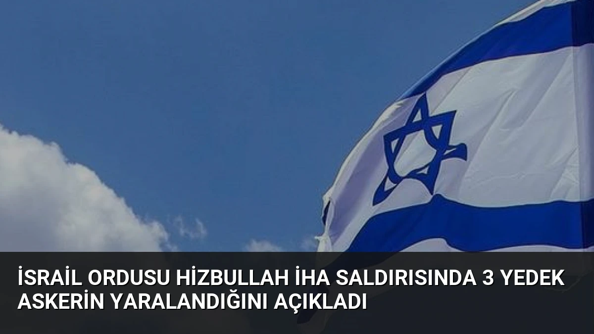 İsrail Ordusu Hizbullah İHA Saldırısında 3 Yedek Askerin Yaralandığını Açıkladı