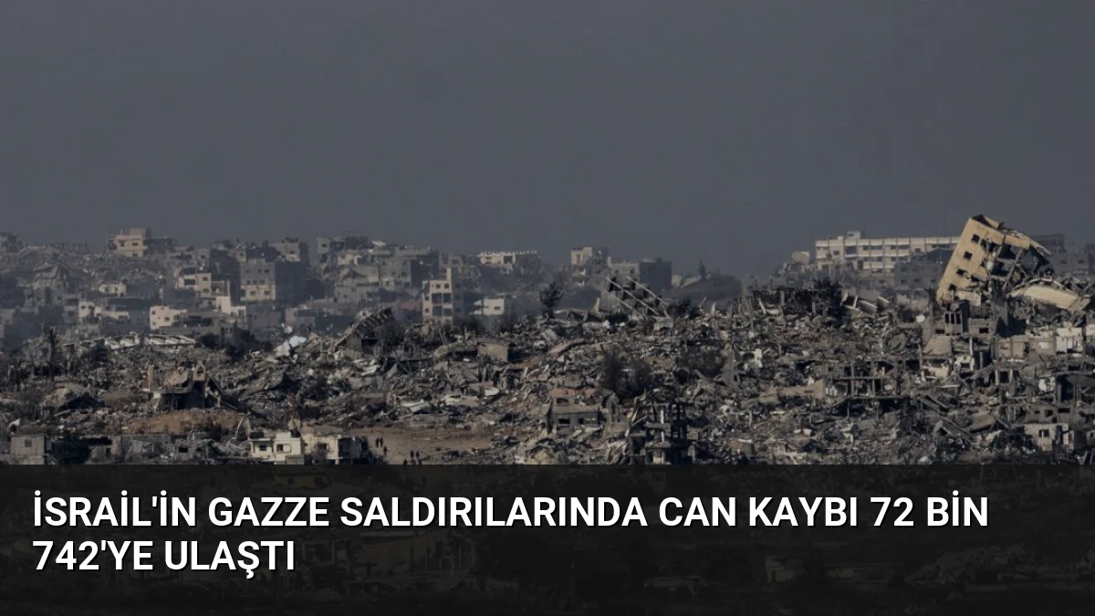 İsrail’in Gazze Saldırılarında Can Kaybı 72 Bin 742’ye Ulaştı