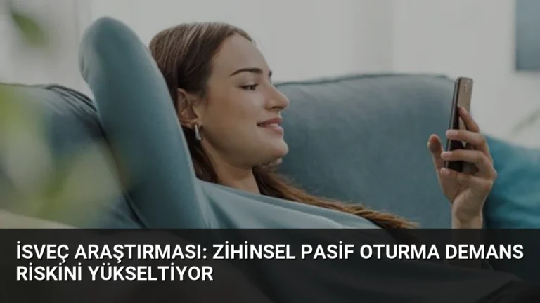 İsveç Araştırması: Zihinsel Pasif Oturma Demans Riskini Yükseltiyor