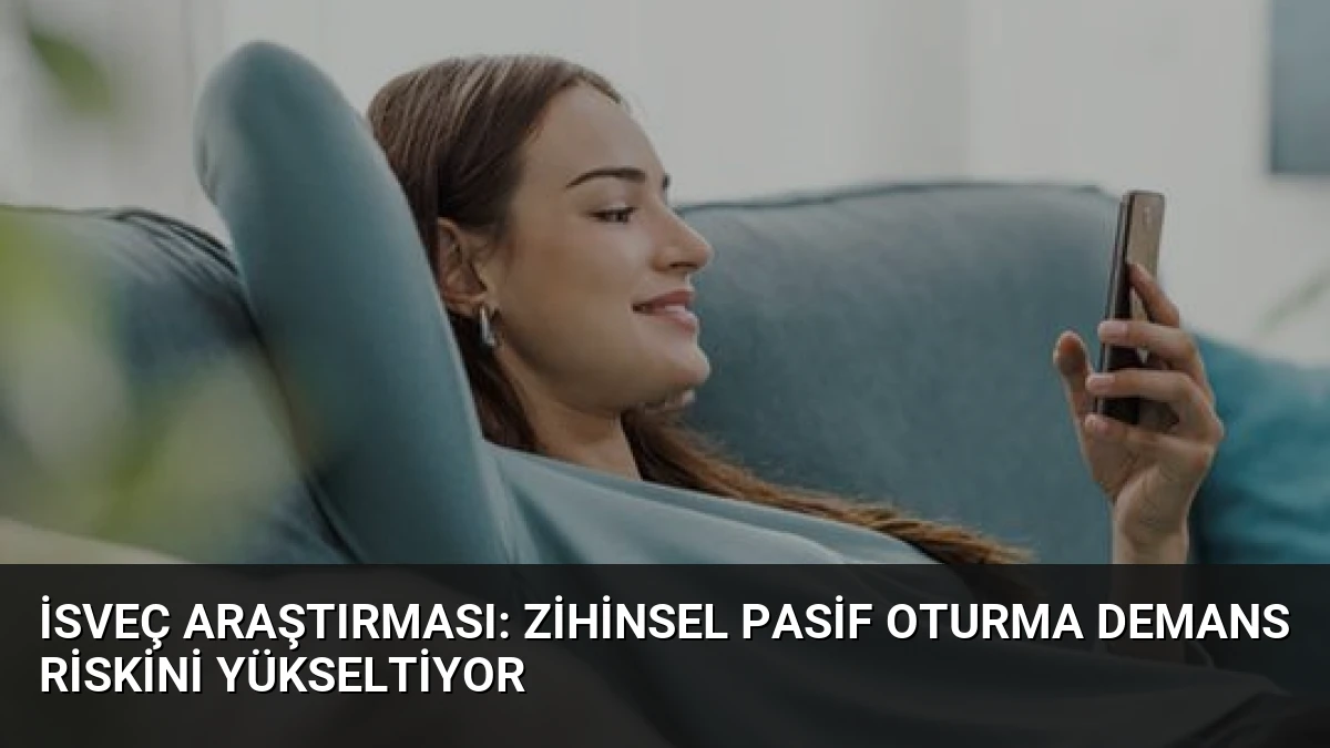İsveç Araştırması: Zihinsel Pasif Oturma Demans Riskini Yükseltiyor