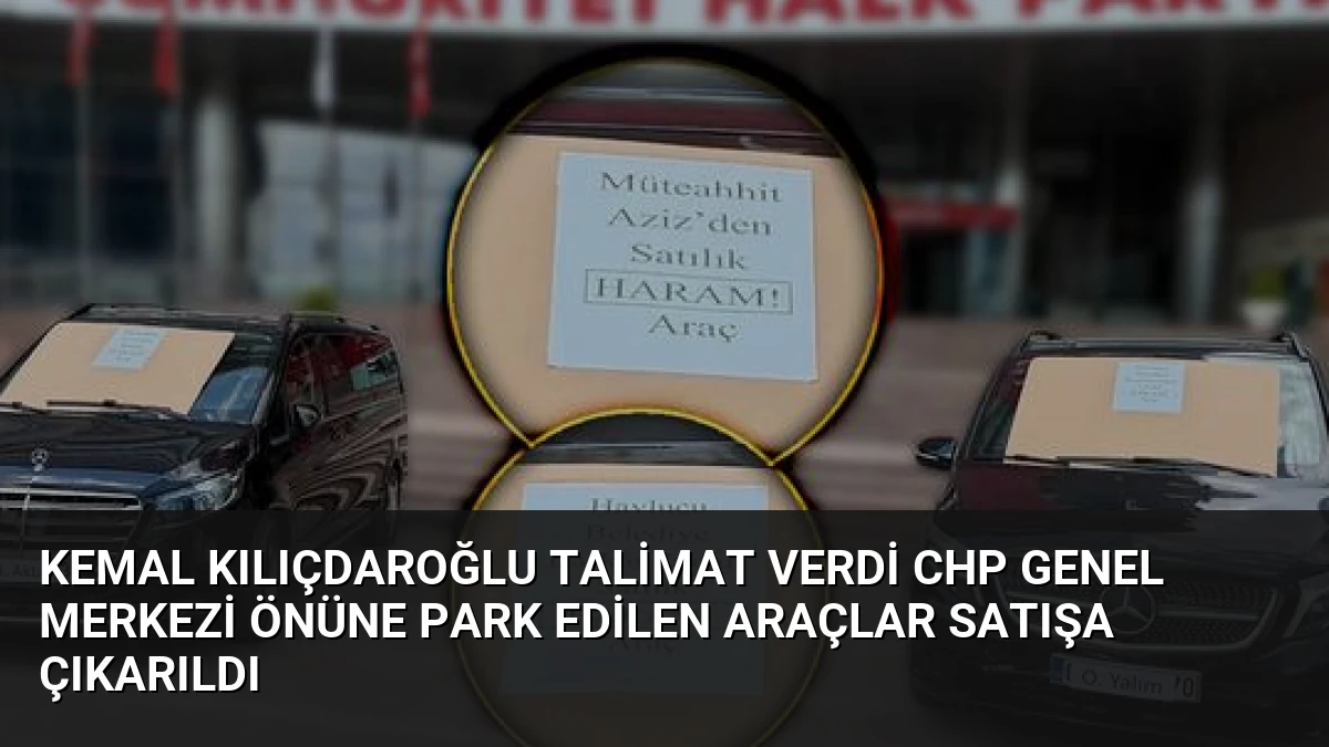 Kemal Kılıçdaroğlu Talimat Verdi CHP Genel Merkezi Önüne Park Edilen Araçlar Satışa Çıkarıldı