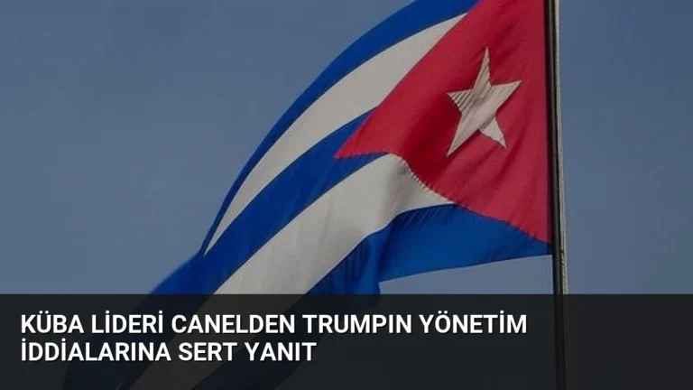 Küba Lideri Canelden Trumpın Yönetim İddialarına Sert Yanıt