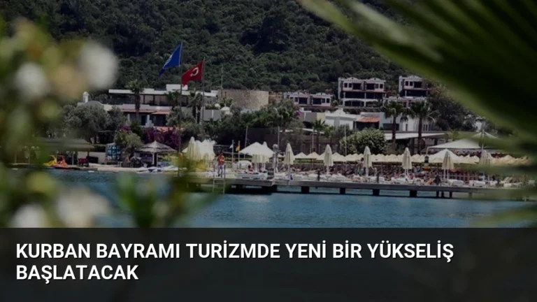 Kurban Bayramı Turizmde Yeni Bir Yükseliş Başlatacak