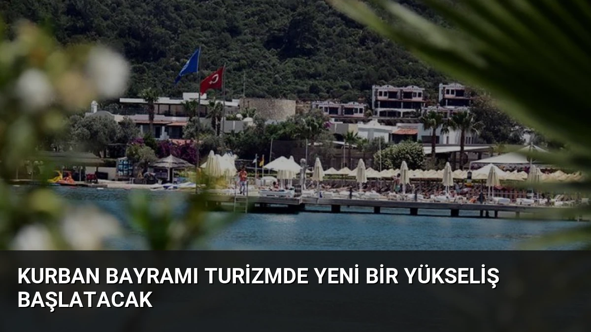Kurban Bayramı Turizmde Yeni Bir Yükseliş Başlatacak