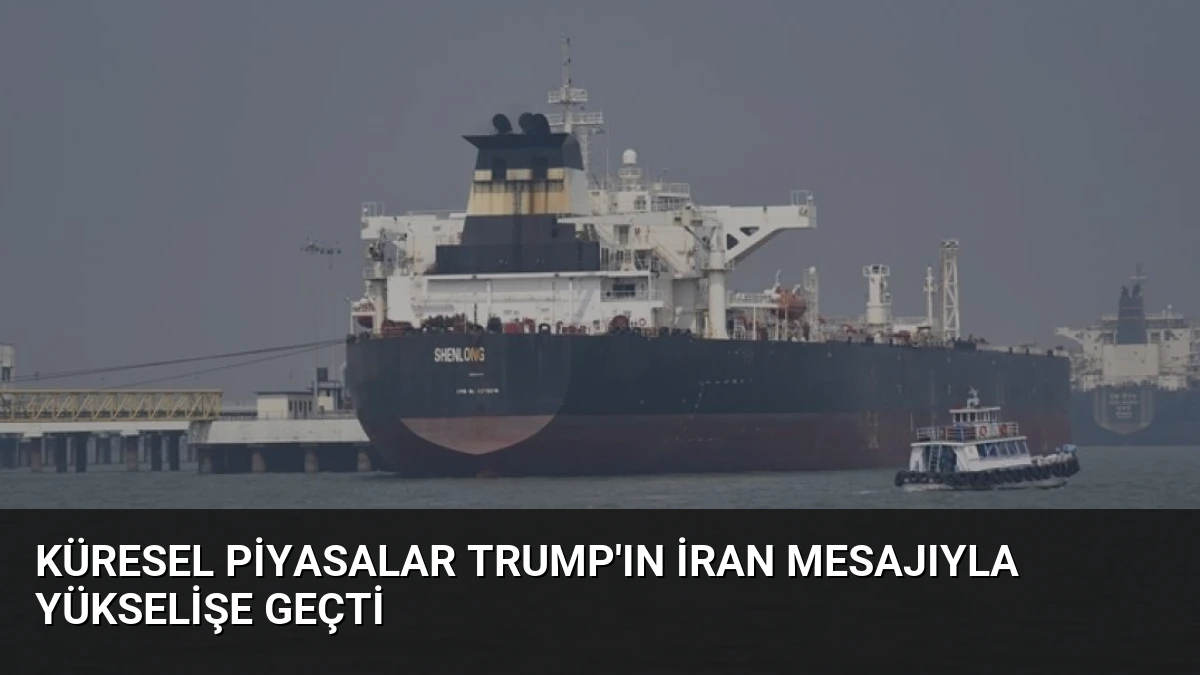 Küresel Piyasalar Trump’ın İran Mesajıyla Yükselişe Geçti