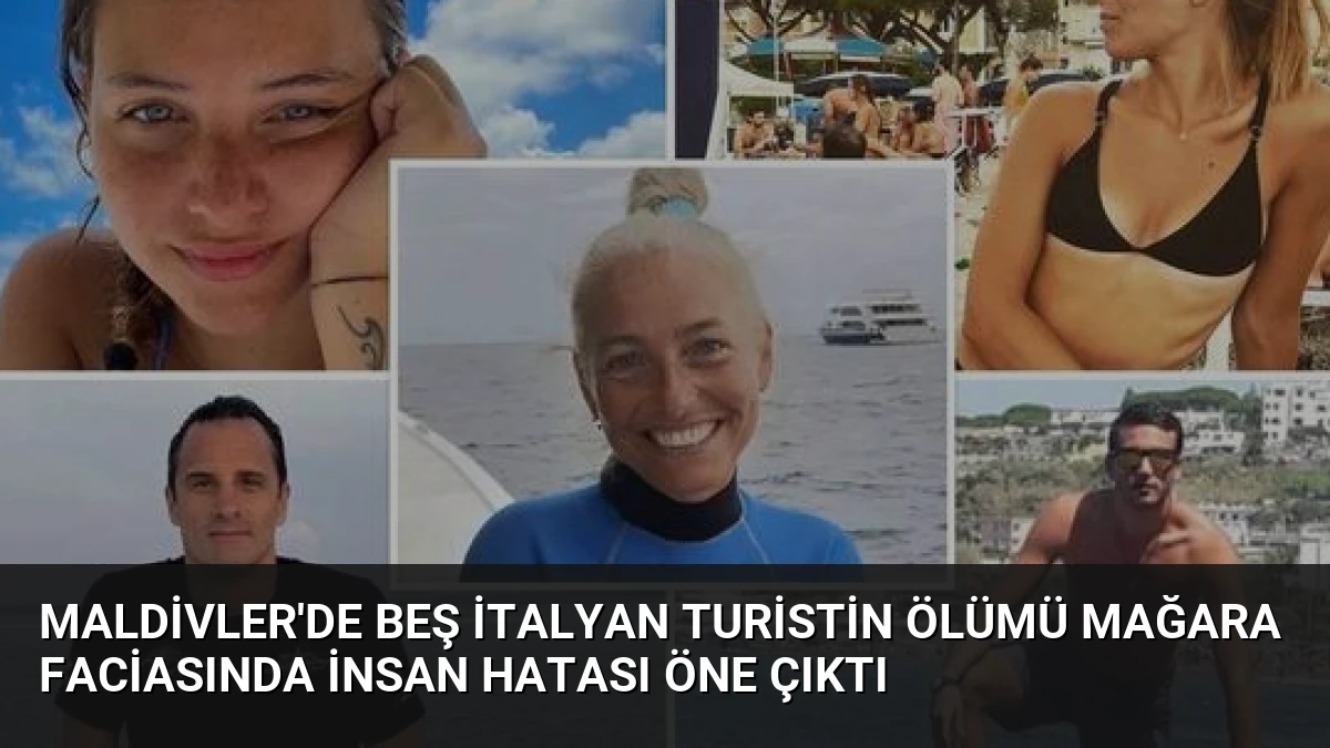 Maldivler’de Beş İtalyan Turistin Ölümü Mağara Faciasında İnsan Hatası Öne Çıktı