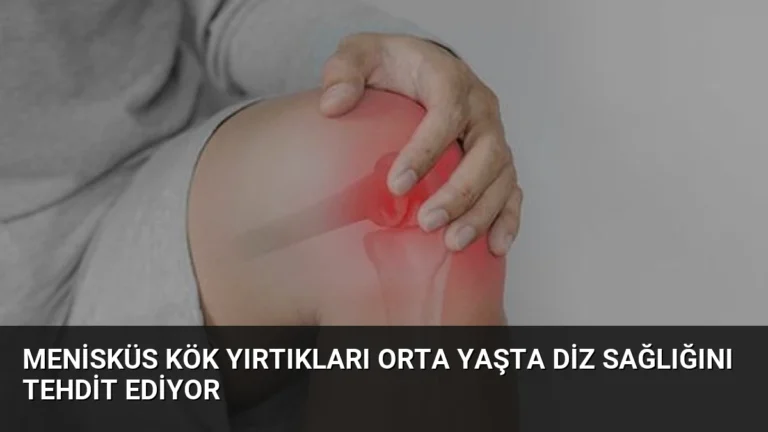 Menisküs Kök Yırtıkları Orta Yaşta Diz Sağlığını Tehdit Ediyor