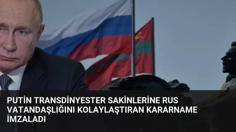 Putin Transdinyester Sakinlerine Rus Vatandaşlığını Kolaylaştıran Kararname İmzaladı