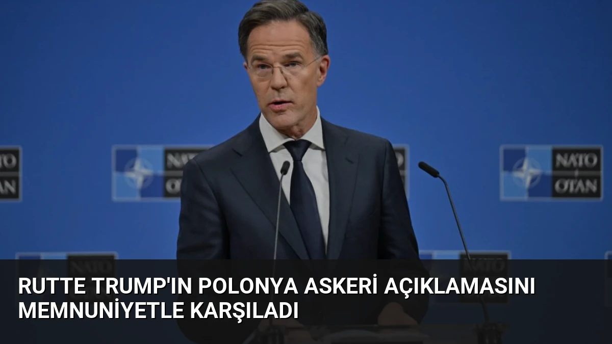 Rutte Trump’ın Polonya Askeri Açıklamasını Memnuniyetle Karşıladı