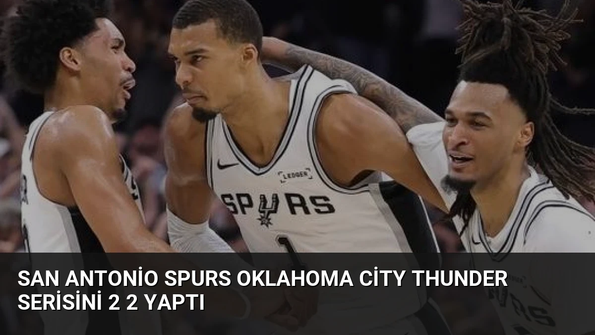 San Antonio Spurs Oklahoma City Thunder Serisini 2 2 Yaptı