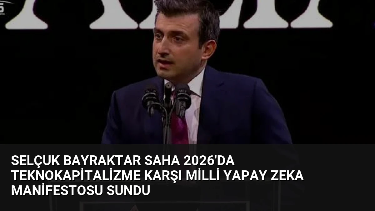 Selçuk Bayraktar SAHA 2026’da Teknokapitalizme Karşı Milli Yapay Zeka Manifestosu Sundu