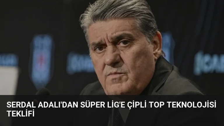 Serdal Adalı’dan Süper Lig’e çipli top teknolojisi teklifi
