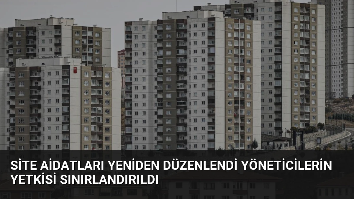 Site Aidatları Yeniden Düzenlendi Yöneticilerin Yetkisi Sınırlandırıldı